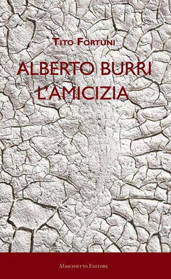 Alberto Burri. L'amicizia - Tito Fortuni - Libro Maschietto Editore 2016 | Libraccio.it