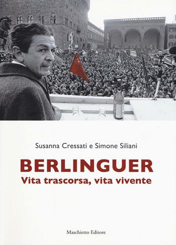 Berlinguer. Vita trascorsa, vita vivente - Susanna Cressati, Simone Siliani - Libro Maschietto Editore 2016 | Libraccio.it