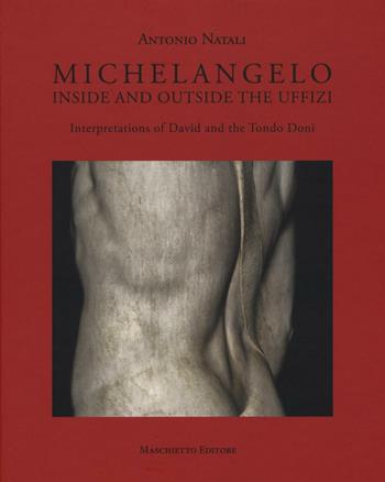 Michelangelo. Interpretations of David and Tondo Doni. Ediz. a colori - Antonio Natali - Libro Maschietto Editore 2017, Iconologia | Libraccio.it
