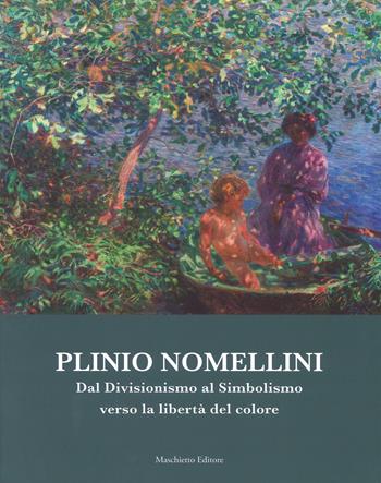Plinio Nomellini. Dal divisionismo al simbolismo verso la libertà del colore. Catalogo della mostra (Seravezza, 14 luglio-5 novembre 2017). Ediz. a colori  - Libro Maschietto Editore 2017 | Libraccio.it