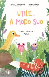 Utile a modo suo. Storie bicolori. Prime letture facilitate. Ediz. illustrata. Con QR code