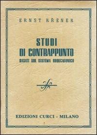 Studi di contrappunto. Basati sul sistema dodecafonico - Ernst Krenek - Libro Curci 2014 | Libraccio.it
