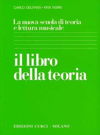 Il libro della teoria - Carlo Delfrati, Rita Ferri - Libro Curci 2010 | Libraccio.it
