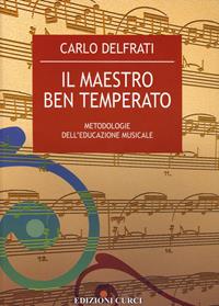 Il maestro ben temperato. Metodologie dell'educazione musicale - Carlo Delfrati - Libro Curci 2009 | Libraccio.it