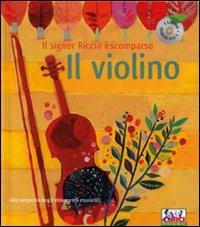 Il violino. Il signor Riccio è scomparso. Ediz. a colori. Con CD Audio  - Libro Curci 2009, Alla scoperta degli strumenti | Libraccio.it