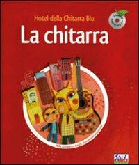 La chitarra. Hotel della chitarra blu. Ediz. illustrata. Con CD Audio  - Libro Curci 2009, Alla scoperta degli strumenti | Libraccio.it