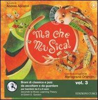 Ma che musica! Brani di classica e jazz da ascoltare e da guardare per bambini da 0 a 6 anni secondo la Music Learning Theory di Edwin E. Gordon. Ediz. illustrata. Con CD Audio. Vol. 3  - Libro Curci 2010 | Libraccio.it