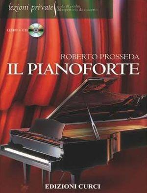 Il pianoforte. Con CD Audio - Roberto Prosseda - Libro Curci 2013, Lezioni private | Libraccio.it