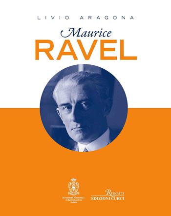 Maurice Ravel - Livio Aragona - Libro Curci 2023, Ritratti | Libraccio.it
