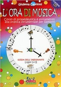 L'ora di musica. Guida all'insegnante - Giulietta Capriotti - Libro Curci 2010 | Libraccio.it