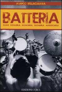Batteria. Come sceglierla, montarla, suonarla, amplificarla - Marco Bellagamba - Libro Curci 2010 | Libraccio.it