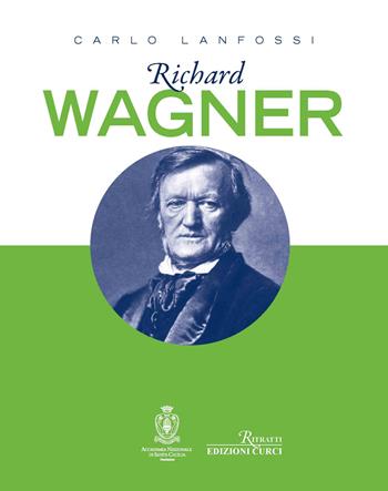 Richard Wagner - Carlo Lanfossi - Libro Curci 2023, Ritratti | Libraccio.it