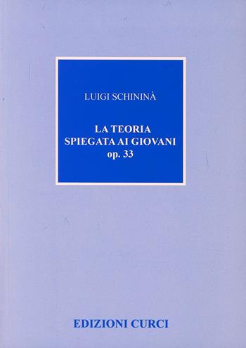 La teoria spiegata ai giovani - Luigi Schininà - Libro Curci 2012 | Libraccio.it