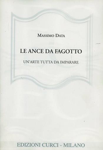 Le ance da fagotto. Un'arte tutta da imparare - Massimo Data - Libro Curci 2017 | Libraccio.it