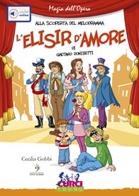 L'elisir d'amore di Gaetano Donizetti. Ediz. illustrata. Con playlist online - Cecilia Gobbi - Libro Curci 2011, Magia dell'Opera. Alla scoperta del melodramma | Libraccio.it