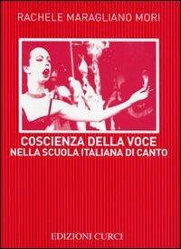 Coscienza della voce nella scuola italiana di canto - Rachele Maragliano Mori - Libro Curci 2011 | Libraccio.it
