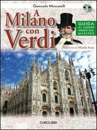 A Milano con Verdi. Guida ai luoghi vissuti dal Maestro. Con CD Audio - Giancarla Moscatelli - Libro Curci 2011 | Libraccio.it