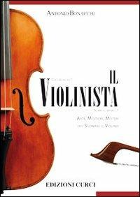Il violinista. Arte, mestieri, misteri del suonare il violino - Antonio Bonacchi - Libro Curci 2012 | Libraccio.it