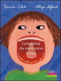La bambina che aveva perso la voce - Fernanda Calati, Allegra Agliardi - Libro Curci 2012 | Libraccio.it