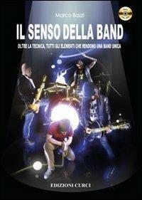 Il senso della band. Oltre la tecnica. Tutti gli elementi che rendono una band unica. Con DVD - Marco Bazzi - Libro Curci 2013 | Libraccio.it