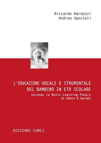 L' educazione vocale e strumentale del bambino in età scolare secondo la Music Learning Theory di Edwin E. Gordon - Riccardo Nardozzi, Andrea Apostoli - Libro Curci 2017 | Libraccio.it