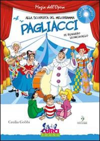 Pagliacci di Ruggero Leoncavallo. Con CD Audio - Cecilia Gobbi - Libro Curci 2014, Magia dell'Opera. Alla scoperta del melodramma | Libraccio.it