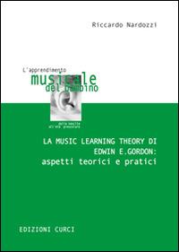La Music Learning Theory di Edwin E. Gordon: aspetti teorici e pratici - Riccardo Nardozzi - Libro Curci 2014 | Libraccio.it