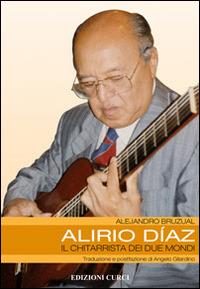 Alirio Díaz. Il chitarrista dei due mondi - Alejandro Bruzual - Libro Curci 2014 | Libraccio.it