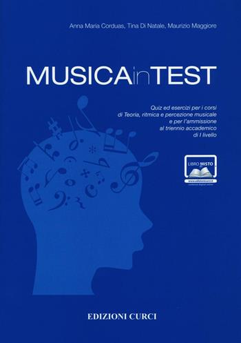 MusicainTest. Quiz ed esercizi per i corsi di teoria, ritmica e percezione musicale e per l'ammissione al triennio accademico di I livello - Anna Maria Corduas, Tina Di Natale, Maurizio Maggiore - Libro Curci 2016 | Libraccio.it