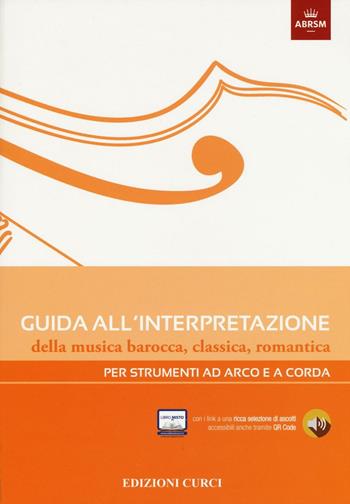 Guida all'interpretazione della musica barocca, classica, romantica. Per strumenti ad arco e a corda  - Libro Curci 2016 | Libraccio.it