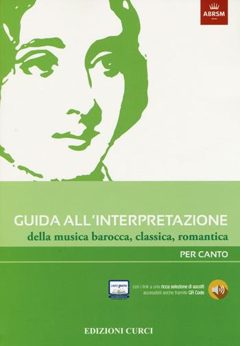 Guida all'interpretazione della musica barocca, classica, romantica. Per canto  - Libro Curci 2016 | Libraccio.it