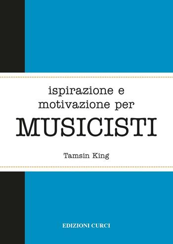Ispirazione e motivazione per musicisti - Tamsin King - Libro Curci 2016 | Libraccio.it