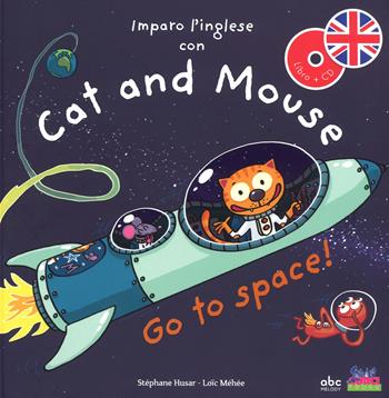 Imparo l'inglese con Cat and Mouse. Go to space! Ediz. a colori. Con CD-Audio - Stephane Husar, Connie Jean, Loïc Méhée - Libro Curci 2017 | Libraccio.it
