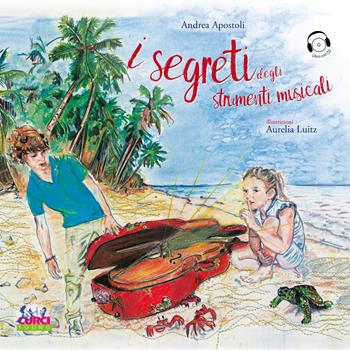 I segreti degli strumenti musicali. Con CD-Audio - Andrea Apostoli - Libro Curci 2017 | Libraccio.it