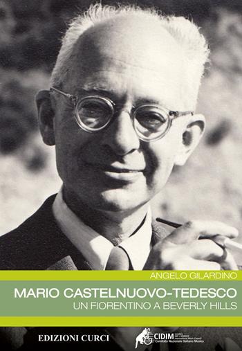 Mario Castelnuovo-Tedesco. Un fiorentino a Beverly Hills - Angelo Gilardino - Libro Curci 2018 | Libraccio.it
