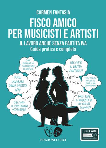 Fisco amico per musicisti e artisti. Il lavoro anche senza partita Iva. Guida pratica e completa. per accesso online - Carmen Fantasia - Libro Curci 2018, Self-management per musicisti | Libraccio.it