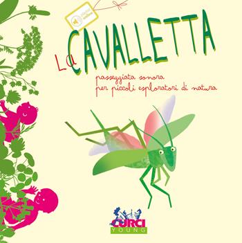 La cavalletta. Passeggiata sonora per piccoli esploratori di natura. Ediz. a colori - Maria Cannata - Libro Curci 2018, Piedi e orecchio | Libraccio.it