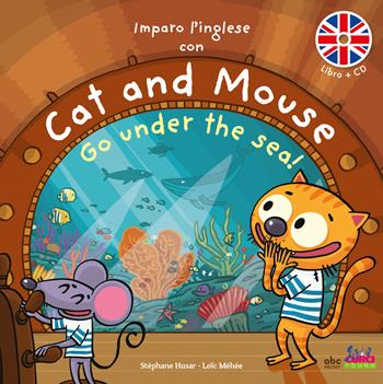 Imparo l'inglese con Cat and Mouse. Go under the sea! Ediz. a colori. Con CD-Audio - Stephane Husar, Loïc Méhée - Libro Curci 2018 | Libraccio.it
