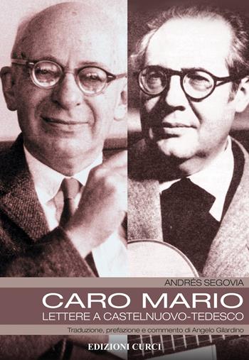 Caro Mario. Lettere a Castelnuovo-Tedesco - Andrés Segovia - Libro Curci 2018 | Libraccio.it