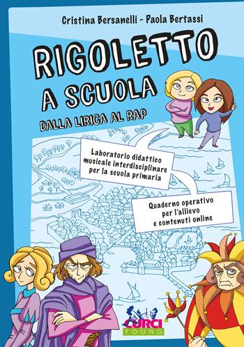 Rigoletto a scuola. Dalla lirica al rap. Laboratorio didattico musicale interdisciplinare per la scuola primaria. Quaderno operativo per l'allievo e contenuti online - Cristina Bersanelli, Paola Bertassi - Libro Curci 2018 | Libraccio.it