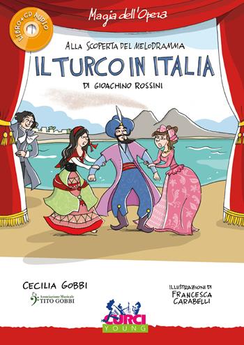 Il turco in Italia di Gioachino Rossini. Con CD-Audio - Cecilia Gobbi - Libro Curci 2019, Magia dell'Opera. Alla scoperta del melodramma | Libraccio.it