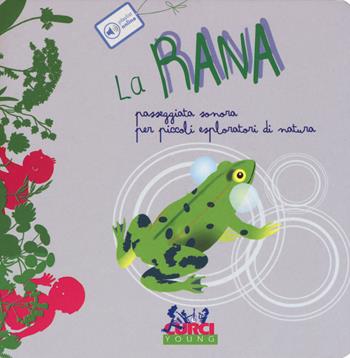 La rana. Passeggiata sonora per piccoli esploratori di natura. Ediz. a colori - Maria Cannata - Libro Curci 2019, Piedi e orecchio | Libraccio.it