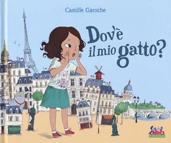 Dov'è il mio gatto? Ediz. a colori - Camille Garoche - Libro Curci 2019, Curci young | Libraccio.it