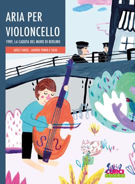 Aria per violoncello. 1989, la caduta del muro di Berlino - Adèle Tariel - Libro Curci 2019, Curci young | Libraccio.it