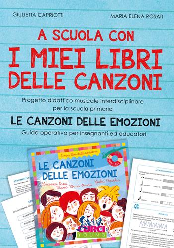 A scuola con i miei libri delle canzoni. Progetto didattico musicale interdisciplinare per la scuola primaria. Le canzoni delle emozioni. Guida operativa per insegnanti ed educatori - Giulietta Capriotti, Maria Elena Rosati - Libro Curci 2021 | Libraccio.it