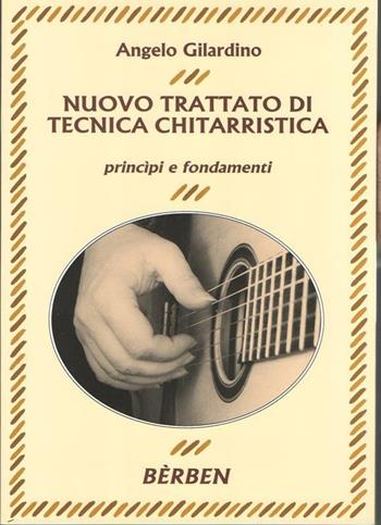 Nuovo trattato di tecnica chitarristica. Principi e fondamenti. Metodo - Angelo Gilardino - Libro Curci 2022 | Libraccio.it