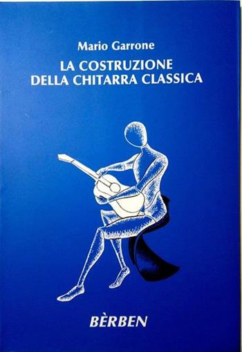 La costruzione della chitarra classica. Spartito - Mario Garrone - Libro Curci 2022 | Libraccio.it