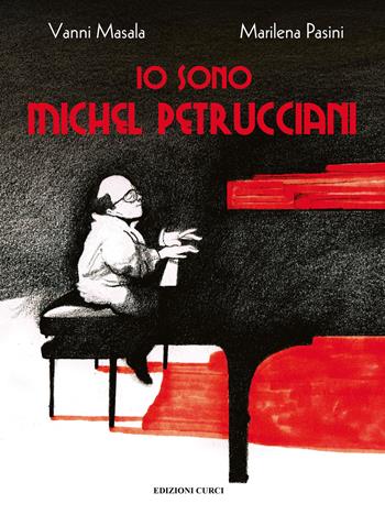Io sono Michel Petrucciani. Ediz. a colori - Vanni Masala, Marilena Pasini - Libro Curci 2019 | Libraccio.it