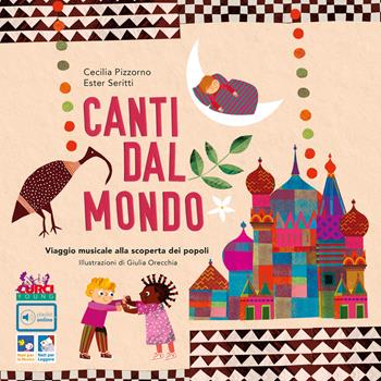 Canti dal mondo. Viaggio musicale alla scoperta dei popoli. Ediz. a colori. Con playlist online - Cecilia Pizzorno, Ester Seritti - Libro Curci 2020 | Libraccio.it