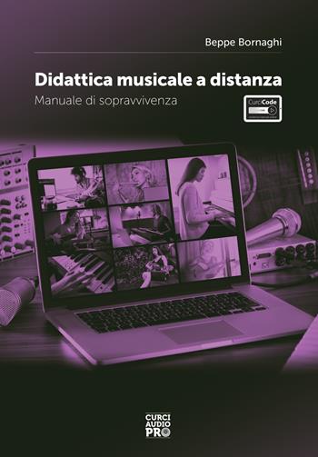 Didattica musicale a distanza. Manuale di sopravvivenza - Beppe Bornaghi - Libro Curci 2021, Curci audio pro | Libraccio.it